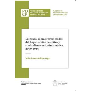 Portada del libro LAS TRABAJADORAS REMUNERADAS DEL HOGAR ACCION COLECTIVA Y SINDICALISMO EN LATINOAMERICA 2000 2016 Autor VALLEJO VEGA, JULIET LORENA