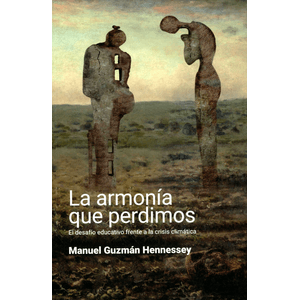 Portada del libro LA ARMONIA QUE PERDIMOS Autor GUZMAN HENNESSEY, MANUEL