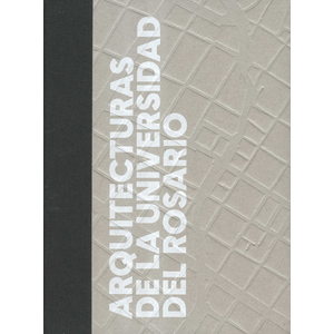 Portada del libro ARQUITECTURA DE LA UNIVERSIDAD DEL ROSARIO Autor ASCHNER, JUAN PABLO