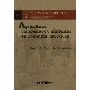 Portada del libro AGRICULTURA CAMPESINOS Y ALIMENTOS EN COLOMBIA 1980 2010 Autor FAJARDO MONTAÑA, DARIO A