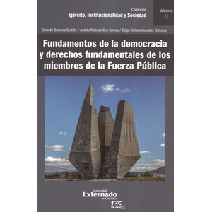 Portada del libro FUNDAMENTOS DE LA DEMOCRACIA VOLUMEN 11 Y DERECHOS FUNDAMENTALES DE LOS MIEMBROS DE LA FUERZA PUBLICA Autor BARBOSA CASTILLO, GERARDO Y OTROS EDITORES