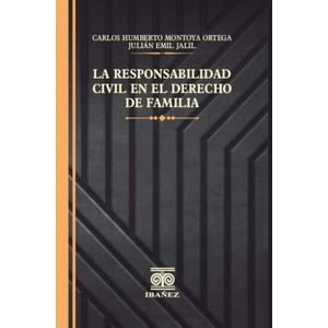 Portada del libro LA RESPONSABILIDAD CIVIL EN EL DERECHO DE FAMILIA Autor MONTOYA ORTEGA, CARLOS HUMBERTO Y JALIL, JULIAN EMIL