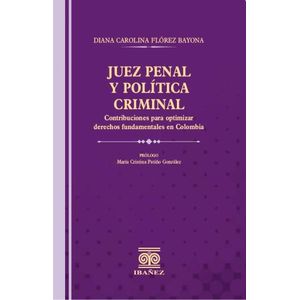 Portada del libro JUEZ PENAL Y POLITICA CRIMINAL Autor FLOREZ BAYONA, DIANA CAROLINA