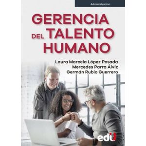Portada del libro GERENCIA DEL TALENTO HUMANO Autor LOPEZ POSADA, LAURA MARCELA Y OTROS