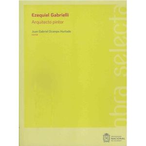 Portada del libro EZEQUIEL GABRIELLI ARQUITECTO PINTOR Autor OCAMPO HURTADO, JUAN GABRIEL EDITOR