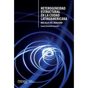 Portada del libro HETEROGENEIDAD ESTRUCTURAL EN LA CIUDAD LATINOAMERICANA Autor JARAMILLO GONZALEZ, SAMUEL