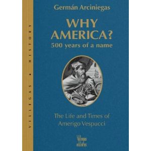 Portada del libro WHY AMERICA 500 YEARS OF A NAME Autor ARCINIEGAS, GERMAN