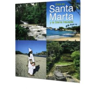Portada del libro ESTA ES SANTA MARTA Y LA SIERRA NEVADA Autor EQUIPO EDITORIAL
