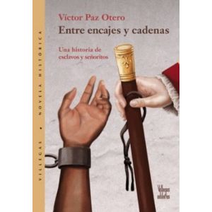 Portada del libro ENTRE ENCAJES Y CADENAS UNA HISTORIA DE ESCLAVOS Y SEÑORITOS Autor PAZ OTERO, VICTOR