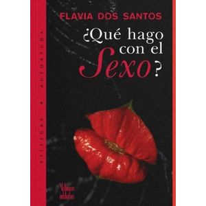 Portada del libro QUE HAGO CON EL SEXO Autor DOS SANTOS, FLAVIA