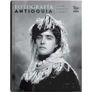 Portada del libro FOTOGRAFIA EN ANTIOQUIA Autor OSORIO GOMEZ, JAIME