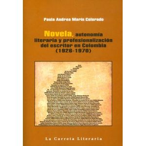 NOVELA AUTONOMIA LITERARIA Y PROFESIONALIZACION DEL ESCRITOR EN COLOMBIA  1926 1970