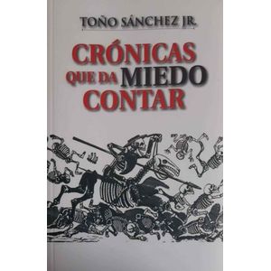 Portada del libro CRONICAS QUE DA MIEDO CONTAR Autor SANCHEZ, TOÑO