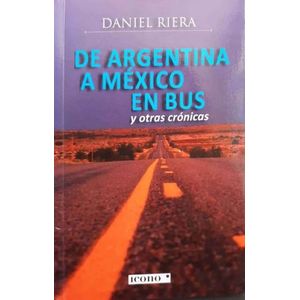 Portada del libro DE ARGENTINA A MEXICO EN BUS Y OTRAS CRONICAS Autor RIERA, DANIEL