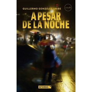 Portada del libro A PESAR DE LA NOCHE Autor GONZALEZ URIBE, GUILLERMO