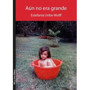 Portada del libro AUN NO ERA GRANDE Autor URIBE WOLFF, ESTEFANIA