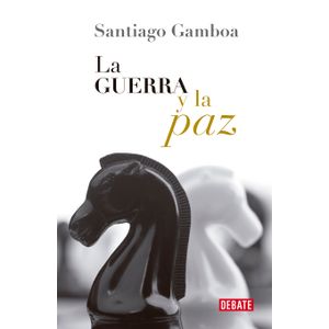 Portada del libro LA GUERRA Y LA PAZ Autor GAMBOA, SANTIAGO