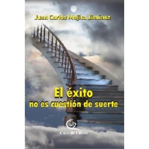 Portada del libro EL EXITO NO ES CUESTION DE SUERTE Autor MOJICA JIMENEZ, JUAN CARLOS