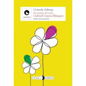 Portada del libro NO MORIRE DEL TODO GABRIEL GARCIA MARQUEZ Autor ZULUAGA, CONRADO