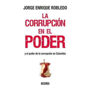 Portada del libro LA CORRUPCION EN EL PODER Autor ROBLEDO, JORGE ENRIQUE