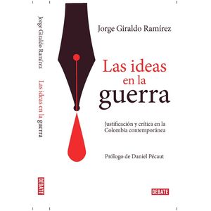 Portada del libro LAS IDEAS EN LA GUERRA Autor GIRALDO RAMIREZ, JORGE