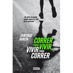 Portada del libro CORRER PARA VIVIR VIVIR PARA CORRER Autor GARCIA, SANTIAGO