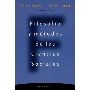 Portada del libro FILOSOFIA Y METODOS DE LAS CIENCIAS SOCIALES Autor SCHUSTER, FEDERICO L COMPILADOR