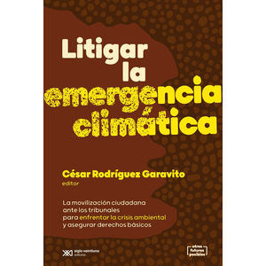 Portada del libro LITIGAR LA EMERGENCIA CLIMATICA Autor RODRIGUEZ GARAVITO, CESAR