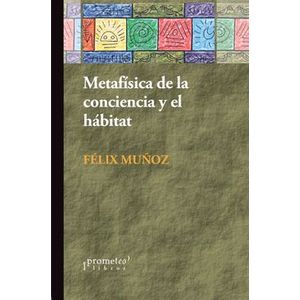 Portada del libro METAFISICA DE LA CONCIENCIA Y EL HABITAT Autor MUÑOZ, FELIX