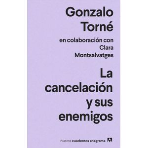 Portada del libro LA CANCELACION Y SUS ENEMIGOS Autor TORNE, GONZALO