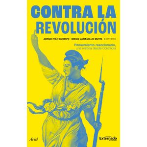 Portada del libro CONTRA LA REVOLUCION Autor CUERVO, JORGE IVAN Y JARAMILLO MUTIS, DIEGO