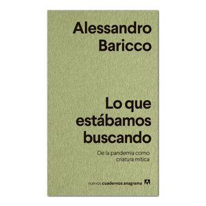 Portada del libro LO QUE ESTABAMOS BUSCANDO Autor BARICCO, ALESSANDRO