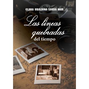 Portada del libro Las Líneas Quebradas del Tiempo Autor Clara Ubaldina Lorda Mur