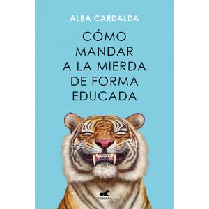 Portada del libro Cómo mandar a la mierda de forma educada Autor CARDALDA, ALBA