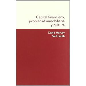 Portada del libro CAPITAL FINANCIERO PROPIEDAD INMOBILIARIA Y CULTURA Autor HARVEY, DAVID Y SMITH, NEIL