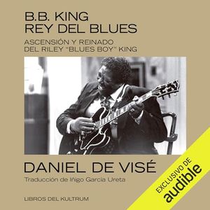 Portada del libro B B KING REY DEL BLUES Autor DE VISE, DANIEL
