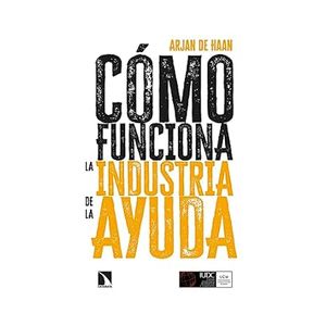 Portada del libro COMO FUNCIONA LA INDUSTRIA DE LA AYUDA Autor HAAN, ARJAN DE