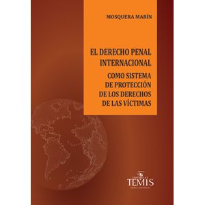 Portada del libro EL DERECHO PENAL INTERNACIONAL Autor MOSQUERA MARIN, VICTOR JAVIER