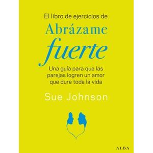 Portada del libro EL LIBRO DE EJERCICIOS DE ABRAZAME FUERTE Autor JOHNSON, SUE