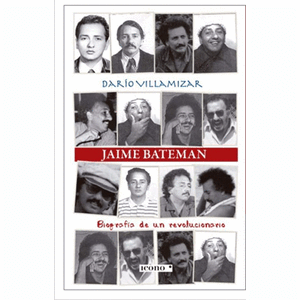 Portada del libro JAIME BATEMAN BIOGRAFIA DE UN REVOLUCIONARIO Autor VILLAMIZAR, DARIO