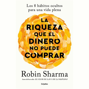 Portada del libro LA RIQUEZA QUE EL DINERO NO PUEDE COMPRAR Autor SHARMA, ROBIN