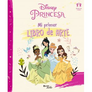 Portada del libro DISNEY PRINCESA MI PRIMER LIBRO DE ARTE Autor EQUIPO EDITORIAL