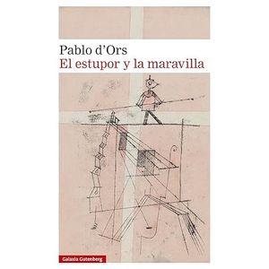 Portada del libro EL ESTUPOR Y LA MARAVILLA Autor D ORS, PABLO