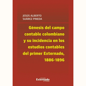 Portada del libro GENESIS DEL CAMPO CONTABLE COLOMBIANO Y SU INCIDENCIA EN LOS ESTUDIOS CONTABLES DEL PRIMER EXTERNADO Autor SUAREZ PINEDA, JESUS ALBERTO
