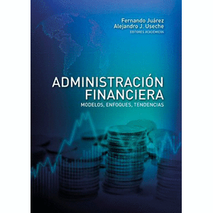 Portada del libro ADMINISTRACION FINANCIERA Autor JUAREZ, FERNANDO Y USECHE, ALEJANDRO J EDITORES ACADEMICOS