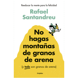 Portada del libro NO HAGAS MONTAÑAS DE GRANOS DE ARENA Autor SANTANDREU, RAFAEL