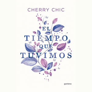 Portada del libro EL TIEMPO QUE TUVIMOS Autor CHIC, CHERRY