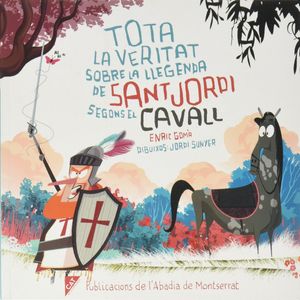 Portada del libro Tota la veritat sobre la llegenda de sant Jordi segons el cavall Autor 