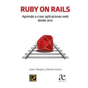 Portada del libro RUBY ON RAILS APRENDE A CREAR APLICACIONES WEB DESDE CERO Autor VASQUEZ, JAVIER Y LORENZO, DANIEL