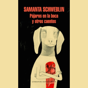 Portada del libro PAJAROS EN LA BOCA Y OTROS CUENTOS Autor SCHWEBLIN, SAMANTA